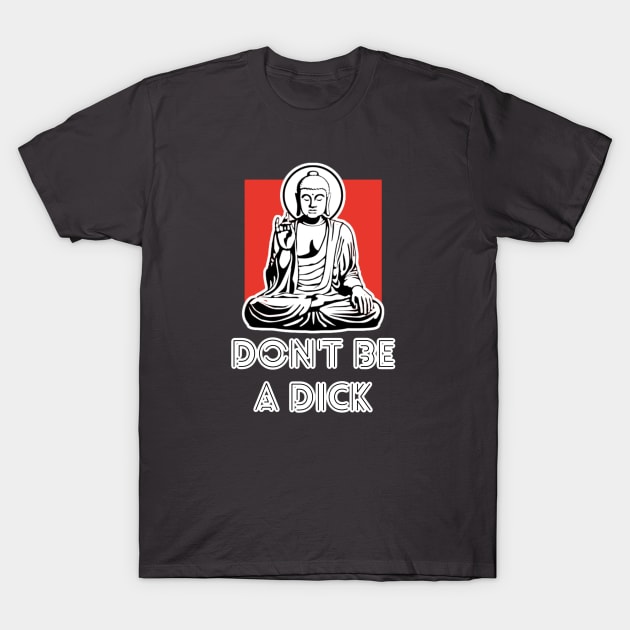 Don't Be A Dick T-Shirt by David Hurd Designs